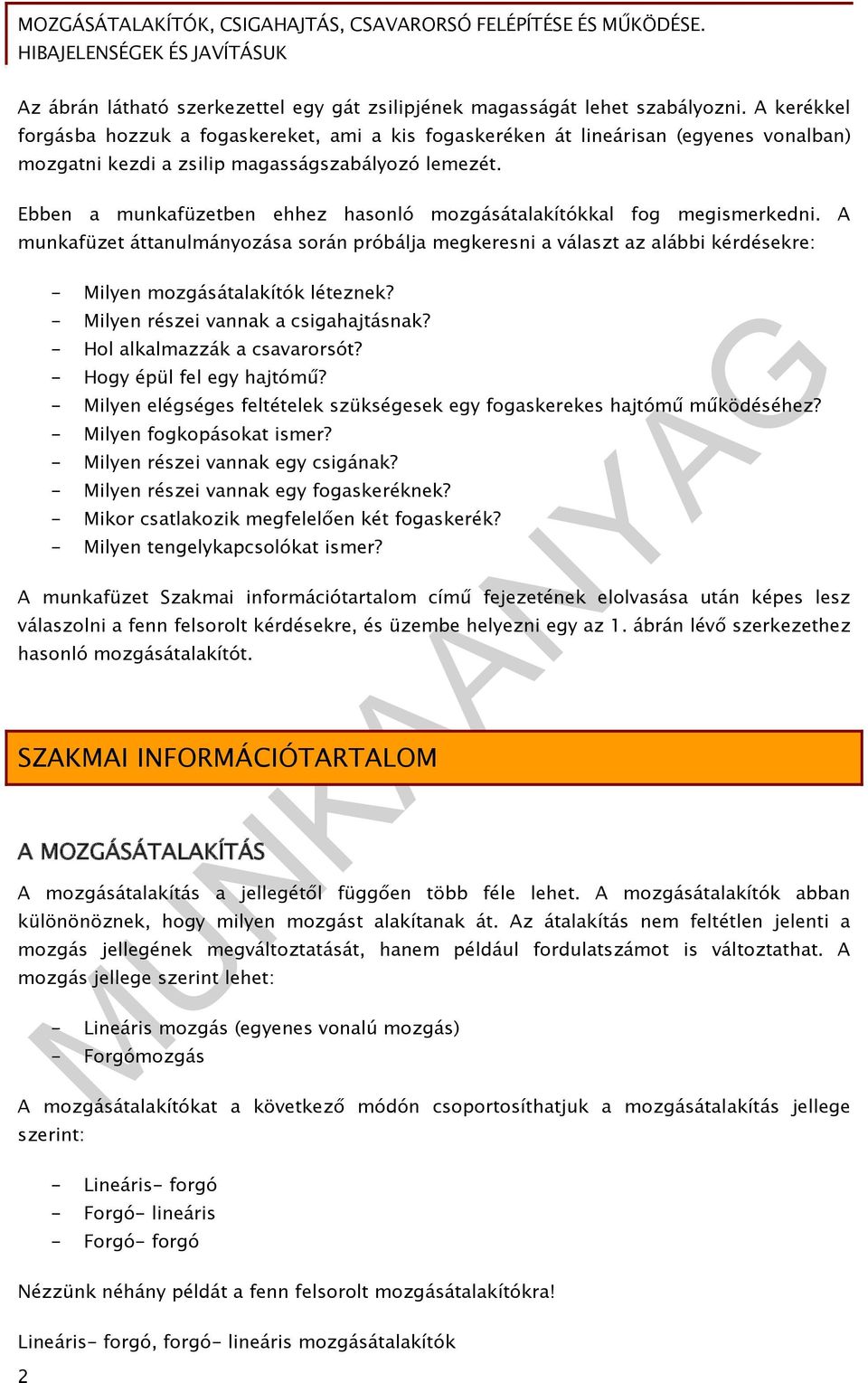 Ebben a munkafüzetben ehhez hasonló mozgásátalakítókkal fog megismerkedni. A munkafüzet áttanulmányozása során próbálja megkeresni a választ az alábbi kérdésekre: - Milyen mozgásátalakítók léteznek?