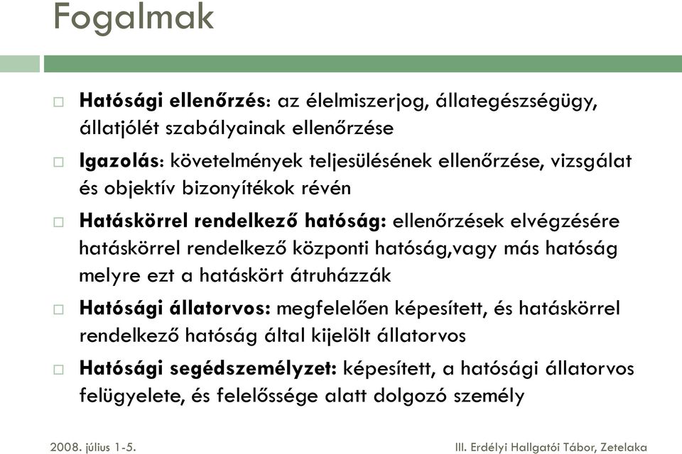 hatóság melyre ezt a hatáskört átruházzák Hatósági állatorvos: megfelelően képesített, és hatáskörrel rendelkező hatóság által kijelölt állatorvos