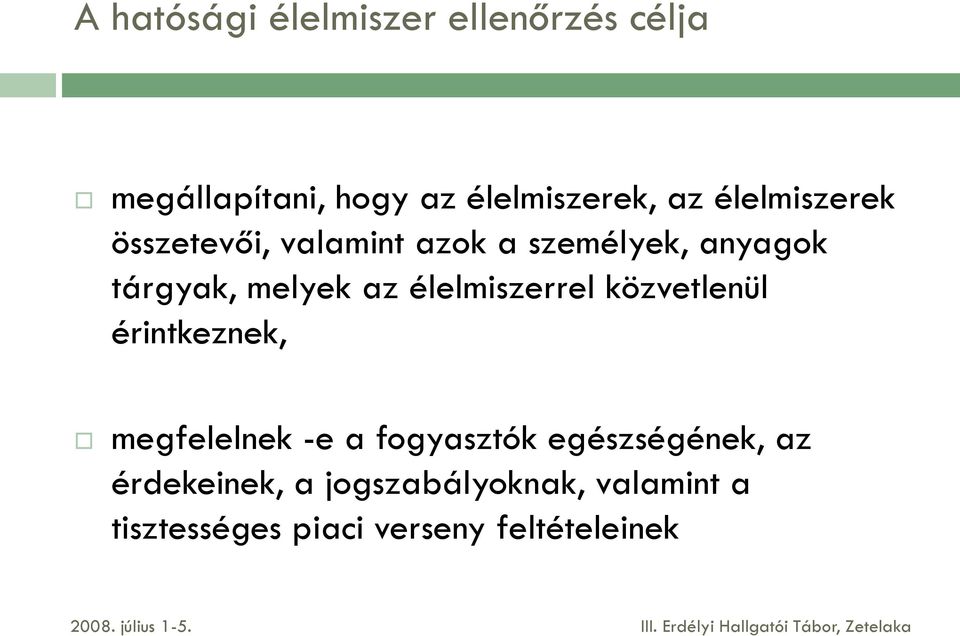 érintkeznek, megfelelnek -e a fogyasztók egészségének, az érdekeinek, a jogszabályoknak,
