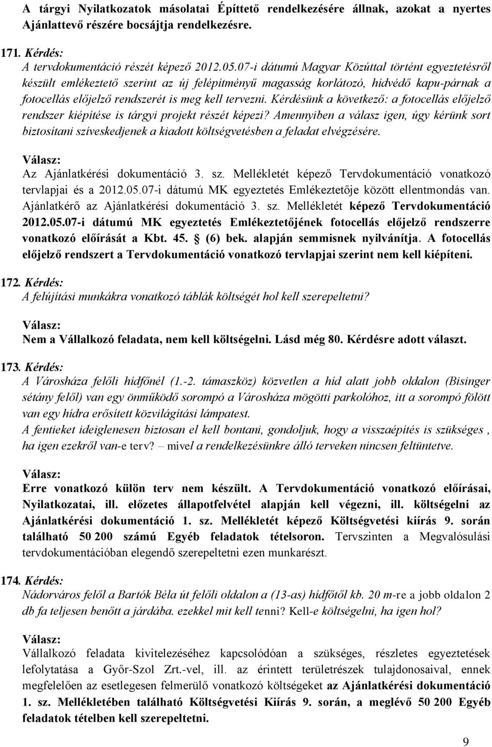 Kérdésünk a következő: a fotocellás előjelző rendszer kiépítése is tárgyi projekt részét képezi?