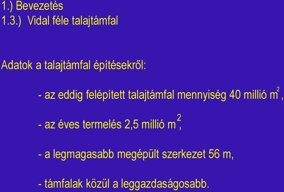 az eddig felépített talajtámfal mennyiség 40 millió m, - az