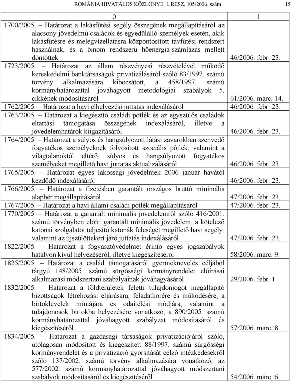 használnak, és a binom rendszerű hőenergia-számlázás mellett döntöttek 46/2006. febr. 23. 1723/2005.