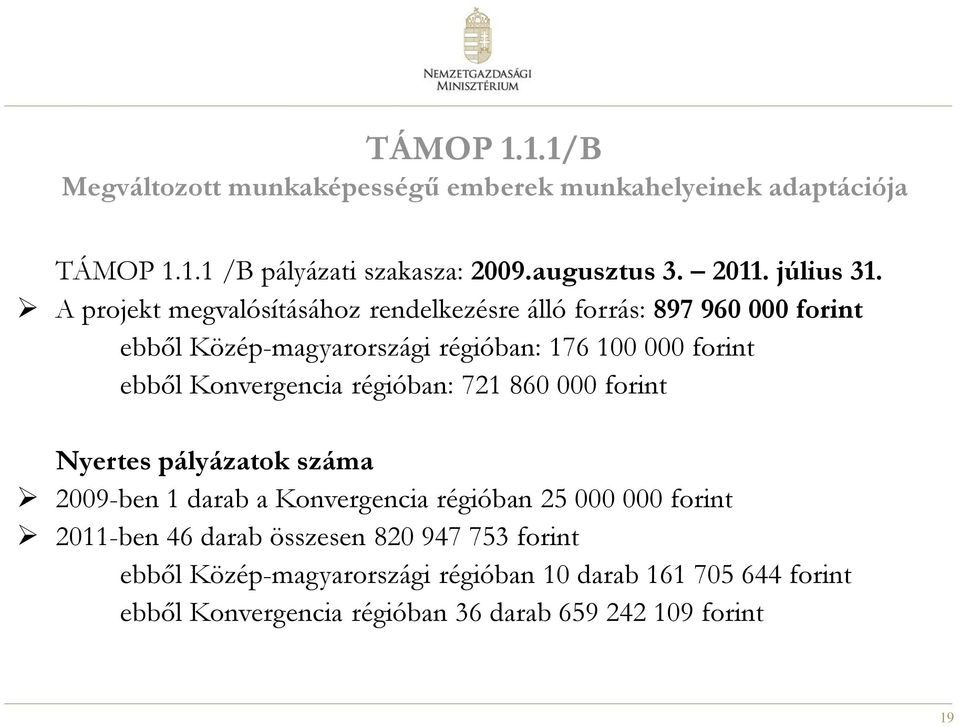 A projekt megvalósításához rendelkezésre álló forrás: 897 960 000 forint ebből Közép-magyarországi régióban: 176 100 000 forint ebből