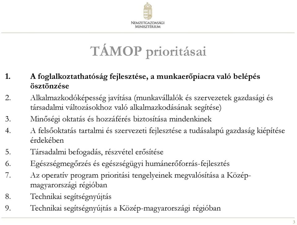Minőségi oktatás és hozzáférés biztosítása mindenkinek 4. A felsőoktatás tartalmi és szervezeti fejlesztése a tudásalapú gazdaság kiépítése érdekében 5.
