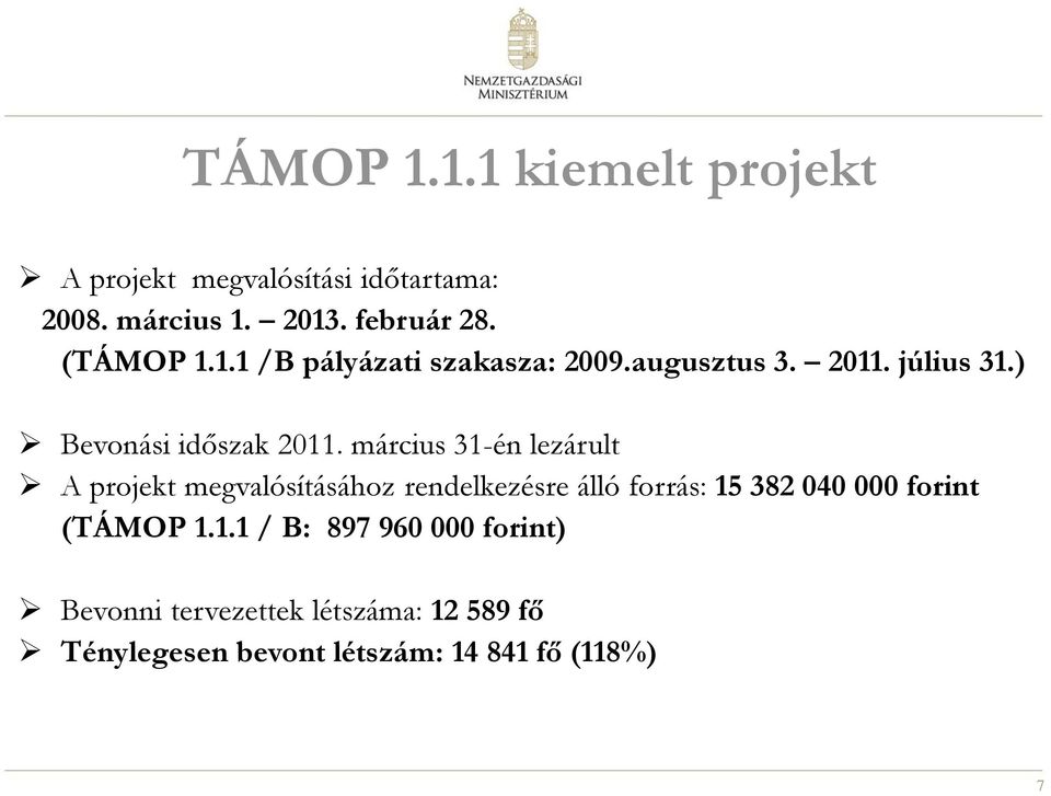 március 31-én lezárult A projekt megvalósításához rendelkezésre álló forrás: 15 382 040 000 forint