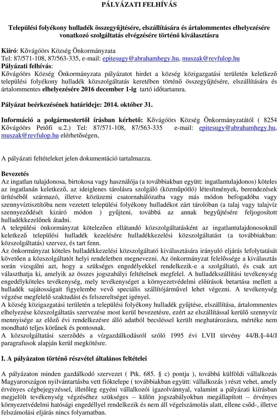 hu Pályázati felhívás: K vágóörs Község Önkormányzata pályázatot hirdet a község közigazgatási területén keletkez települési folyékony hulladék közszolgáltatás keretében történ összegy jtésére,