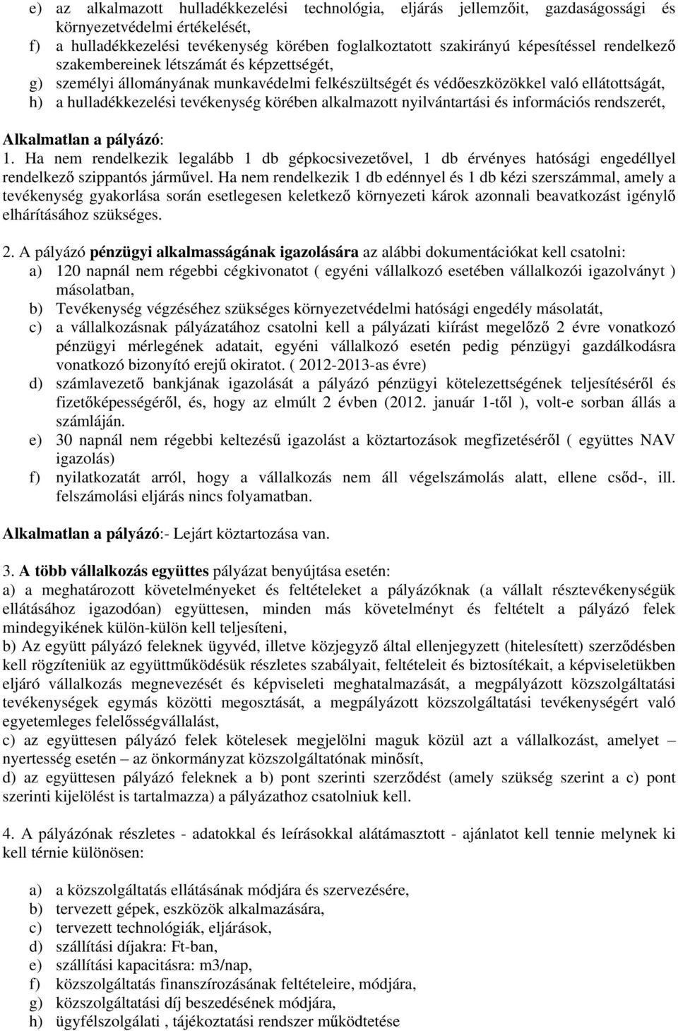 nyilvántartási és információs rendszerét, Alkalmatlan a pályázó: 1. Ha nem rendelkezik legalább 1 db gépkocsivezet vel, 1 db érvényes hatósági engedéllyel rendelkez szippantós járm vel.