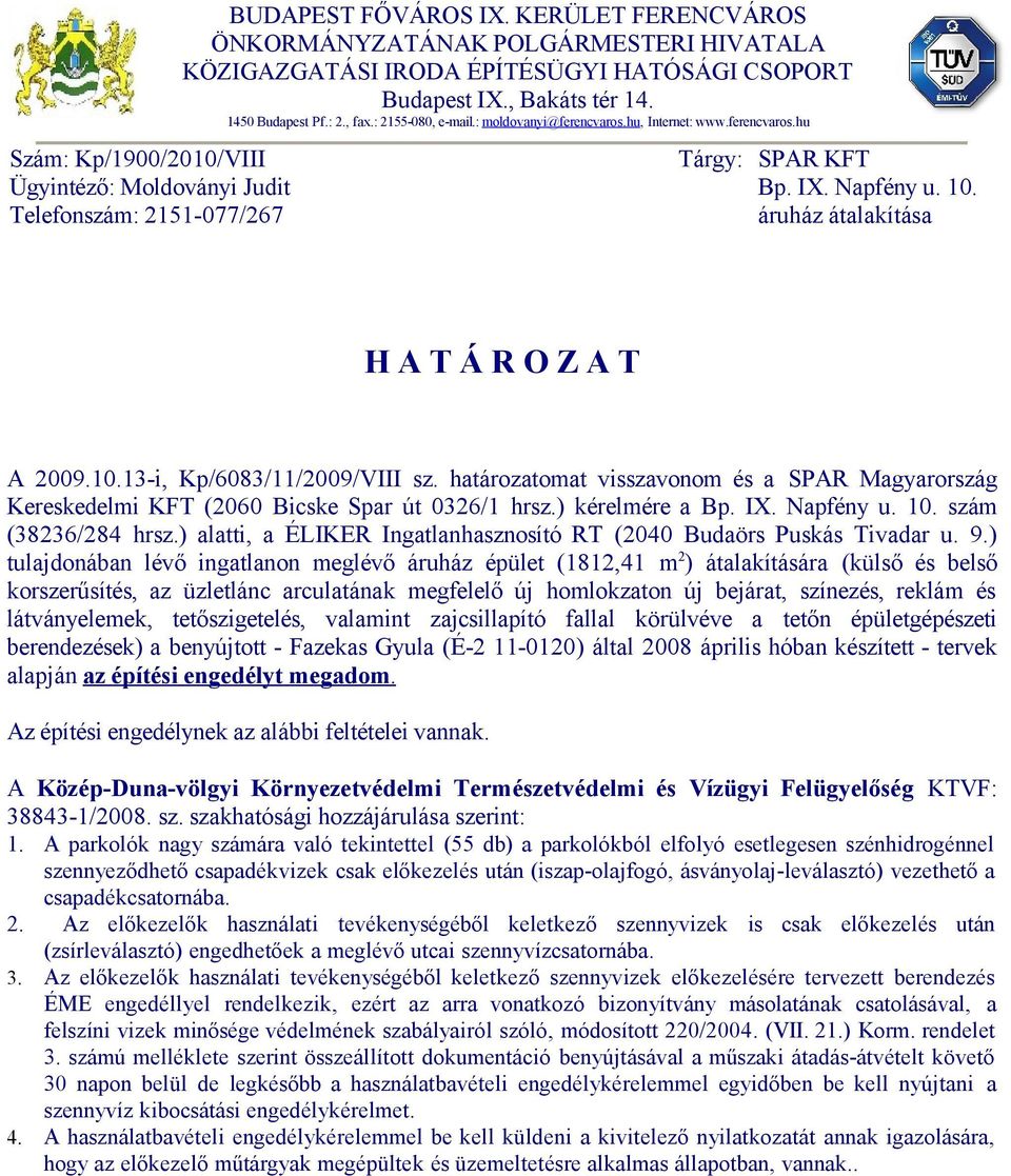 : moldovanyi@ferencvaros.hu, Internet: www.ferencvaros.hu Tárgy: SPAR KFT Bp. IX. Napfény u. 10. áruház átalakítása H A T Á R O Z A T A 2009.10.13-i, Kp/6083/11/2009/VIII sz.