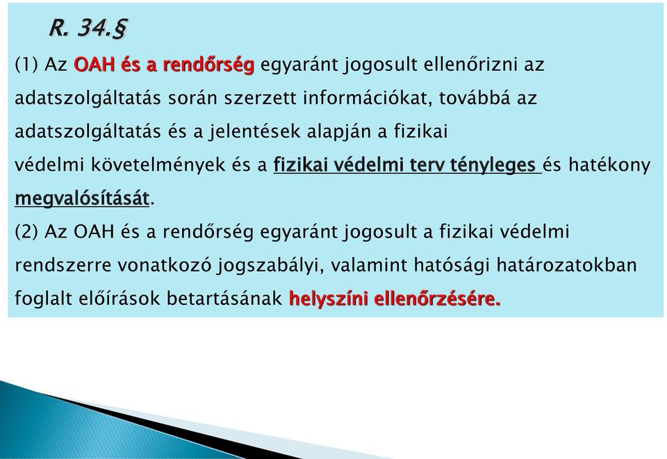 továbbá az adatszolgáltatás és a jelentések alapján a fizikai védelmi követelmények és a fizikai védelmi terv