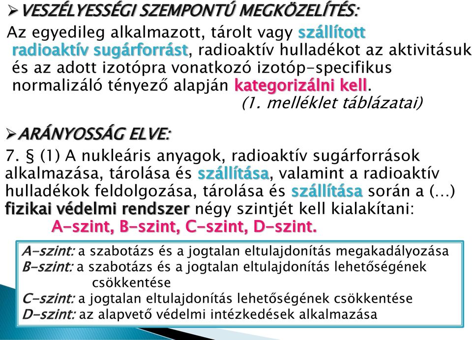 (1) A nukleáris anyagok, radioaktív sugárforrások alkalmazása, tárolása és szállítása, valamint a radioaktív hulladékok feldolgozása, tárolása és szállítása során a ( ) fizikai védelmi rendszer négy