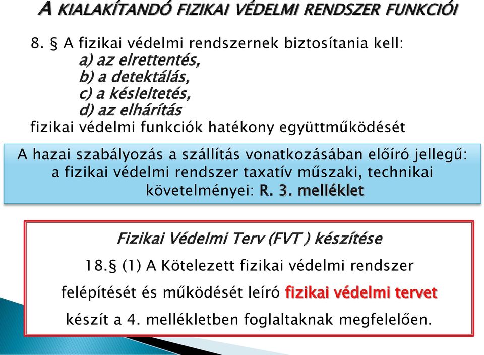 funkciók hatékony együttműködését A hazai szabályozás a szállítás vonatkozásában előíró jellegű: a fizikai védelmi rendszer taxatív