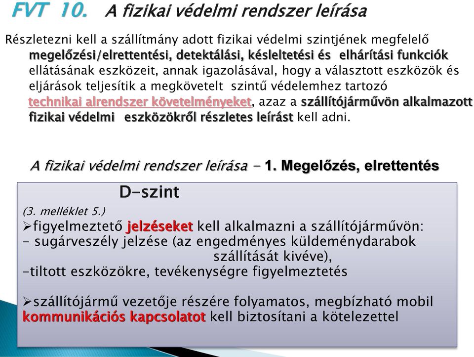 eszközeit, annak igazolásával, hogy a választott eszközök és eljárások teljesítik a megkövetelt szintű védelemhez tartozó technikai alrendszer követelményeket, azaz a szállítójárművön alkalmazott