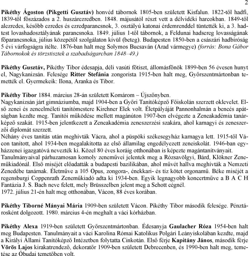 július 1-től tábornok, a Feldunai hadsereg lovasságának főparancsnoka, július közepétől szolgálaton kívül (beteg). Budapesten 1850-ben a császári hadbíróság 5 évi várfogságra ítélte.