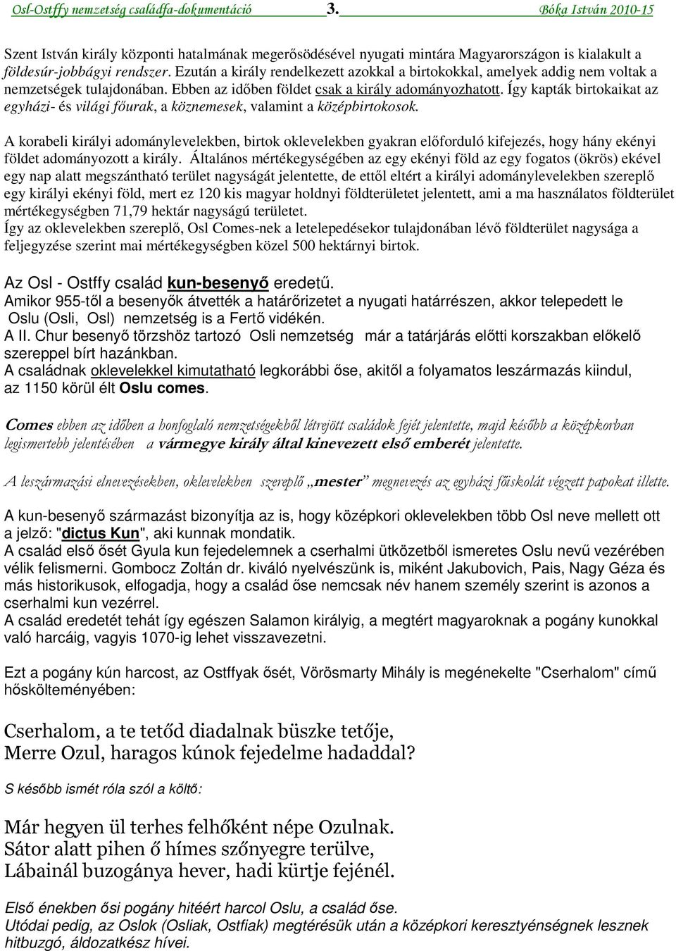 világi főurak, a köznemesek, valamint a középbirtokosok A korabeli királyi adománylevelekben, birtok oklevelekben gyakran előforduló kifejezés, hogy hány ekényi földet adományozott a király Általános