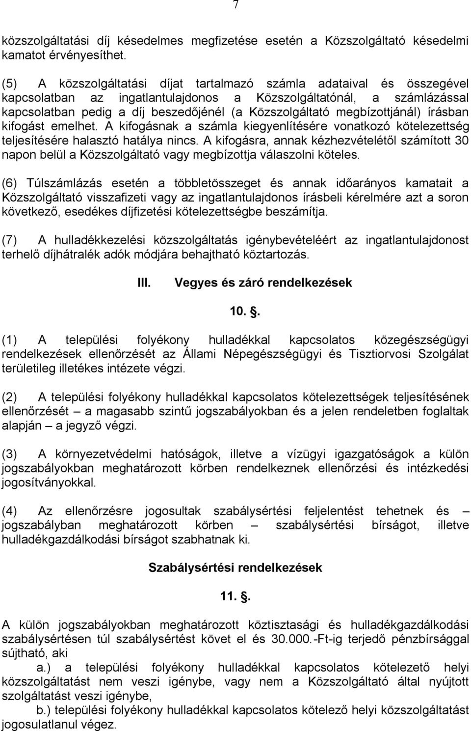 megbízottjánál) írásban kifogást emelhet. A kifogásnak a számla kiegyenlítésére vonatkozó kötelezettség teljesítésére halasztó hatálya nincs.