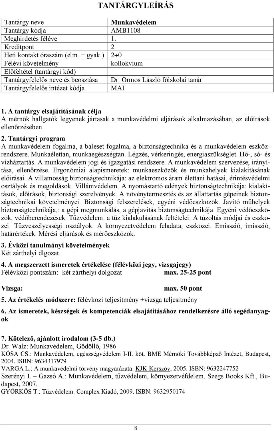 A munkavédelem fogalma, a baleset fogalma, a biztonságtechnika és a munkavédelem eszközrendszere. Munkaélettan, munkaegészségtan. Légzés, vérkeringés, energiaszükséglet. Hő-, só- és vízháztartás.