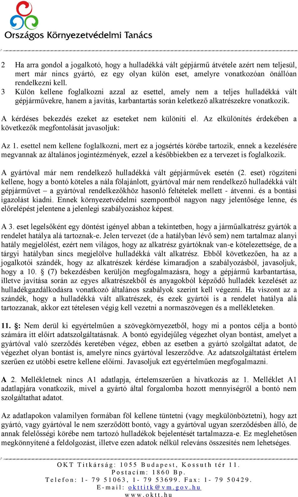 A kérdéses bekezdés ezeket az eseteket nem különíti el. Az elkülönítés érdekében a következők megfontolását javasoljuk: Az 1.