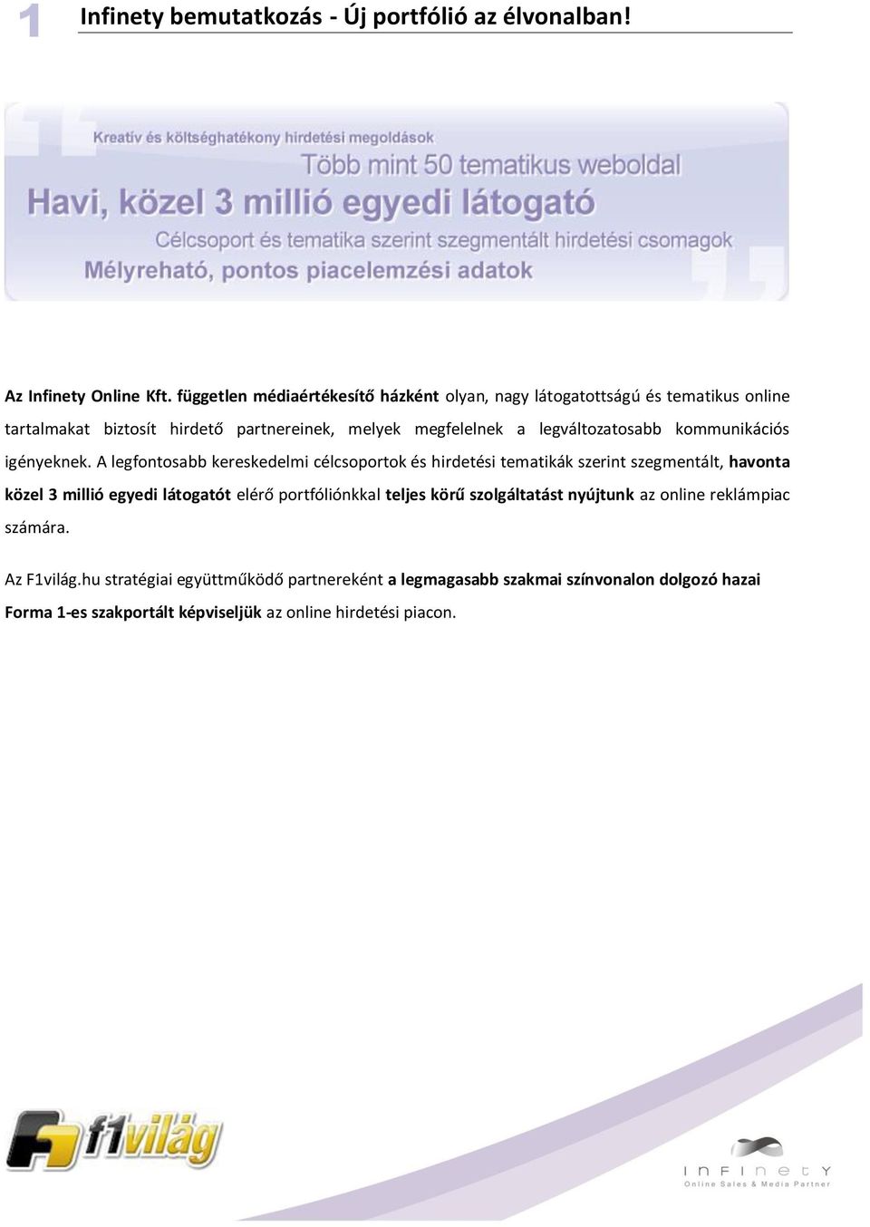 legváltozatosabb kommunikációs igényeknek.