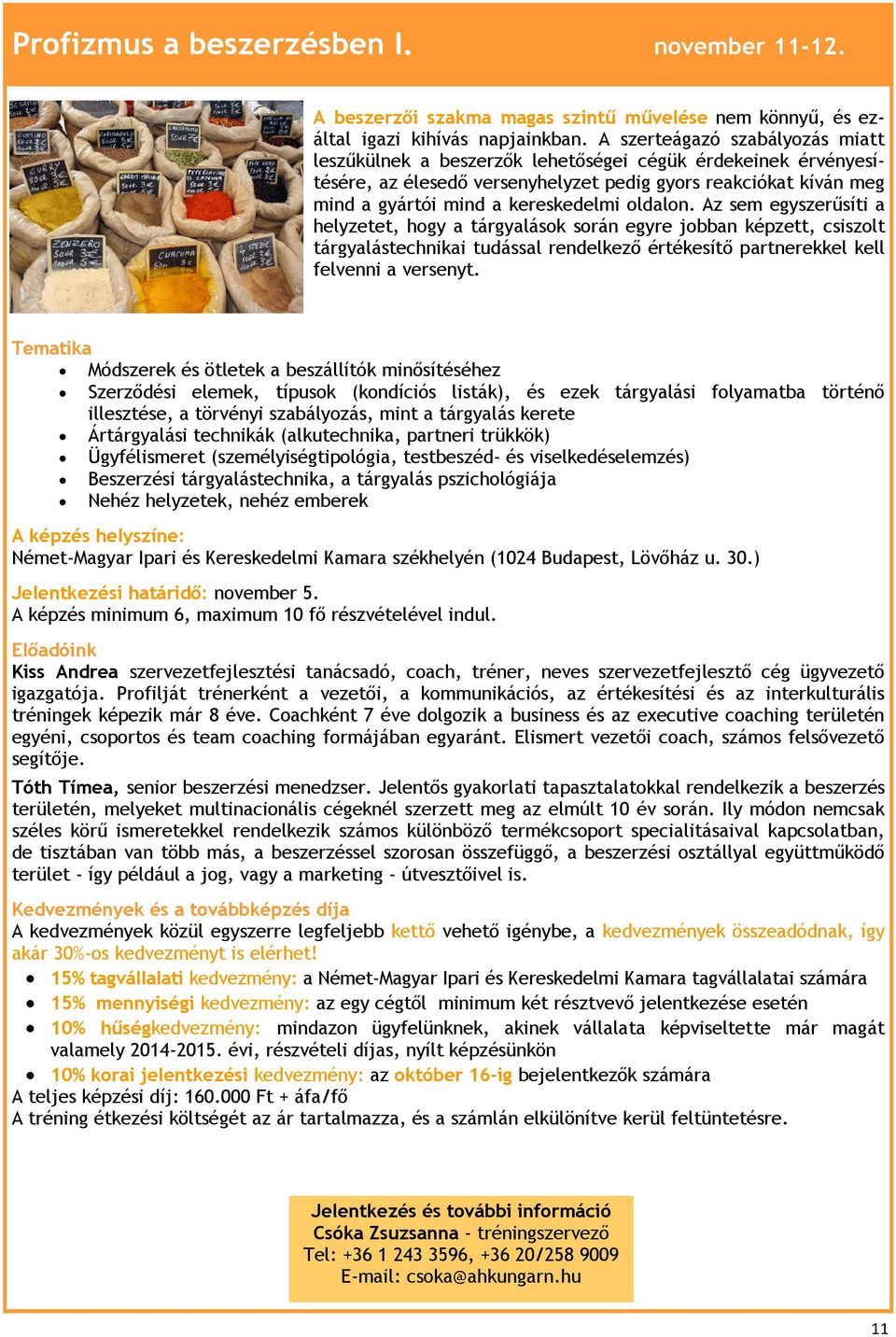 oldalon. Az sem egyszerűsíti a helyzetet, hogy a tárgyalások során egyre jobban képzett, csiszolt tárgyalástechnikai tudással rendelkező értékesítő partnerekkel kell felvenni a versenyt.