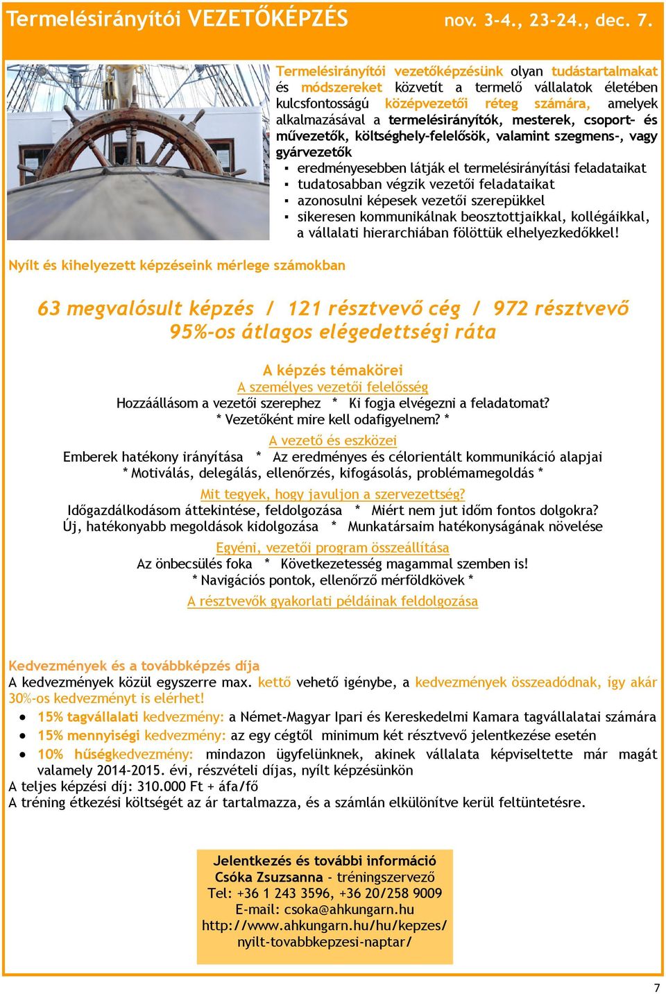 számára, amelyek alkalmazásával a termelésirányítók, mesterek, csoport és művezetők, költséghely-felelősök, valamint szegmens-, vagy gyárvezetők eredményesebben látják el termelésirányítási