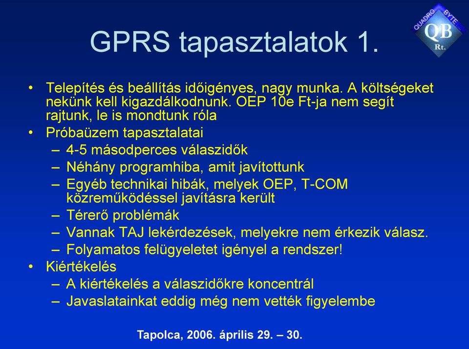 javítottunk Egyéb technikai hibák, melyek OEP, T-COM közreműködéssel javításra került Térerő problémák Vannak TAJ lekérdezések,