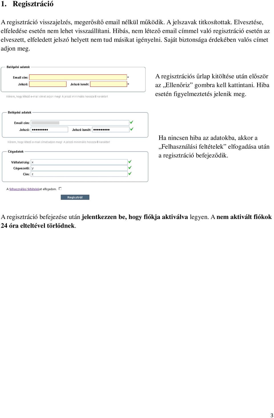 A regisztrációs űrlap kitöltése után először az Ellenőriz gombra kell kattintani. Hiba esetén figyelmeztetés jelenik meg.