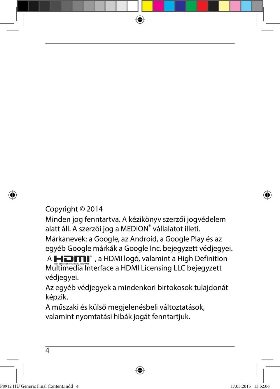 A, a HDMI logó, valamint a High Definition Multimedia Interface a HDMI Licensing LLC bejegyzett védjegyei.