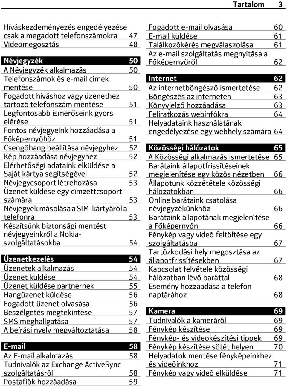 52 Elérhetőségi adataink elküldése a Saját kártya segítségével 52 Névjegycsoport létrehozása 53 Üzenet küldése egy címzettcsoport számára 53 Névjegyek másolása a SIM-kártyáról a telefonra 53