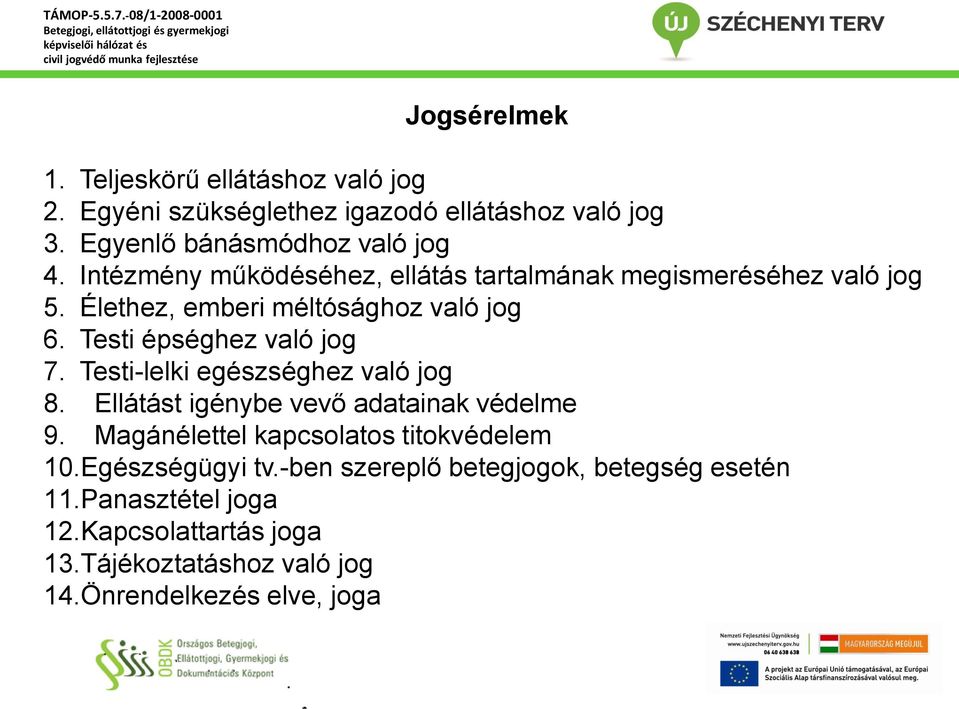 Testi-lelki egészséghez való jog 8. Ellátást igénybe vevő adatainak védelme 9. Magánélettel kapcsolatos titokvédelem 10.Egészségügyi tv.