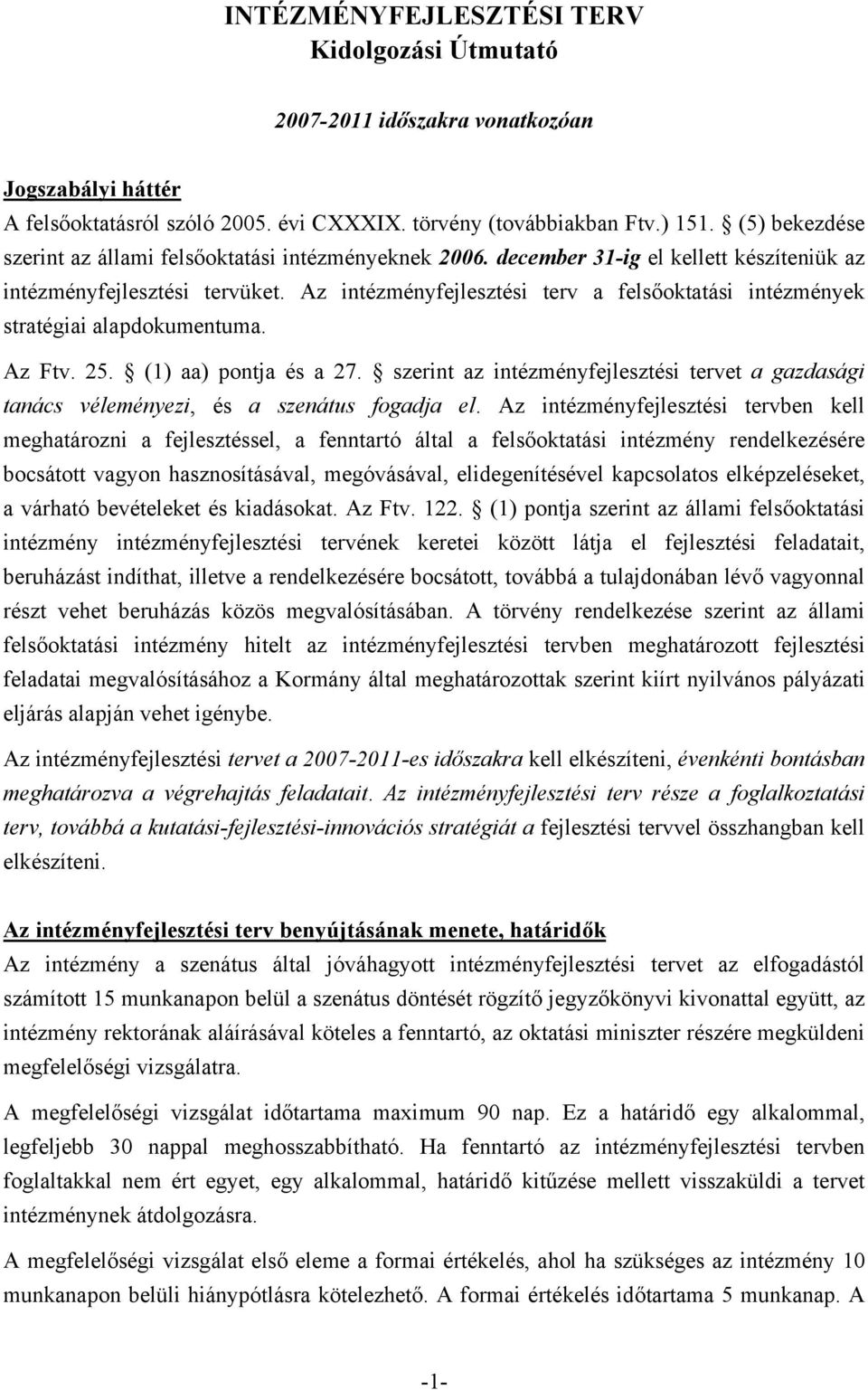 Az intézményfejlesztési terv a felsőoktatási intézmények stratégiai alapdokumentuma. Az Ftv. 25. (1) aa) pontja és a 27.