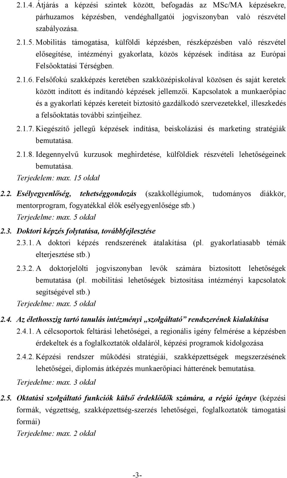 Felsőfokú szakképzés keretében szakközépiskolával közösen és saját keretek között indított és indítandó képzések jellemzői.