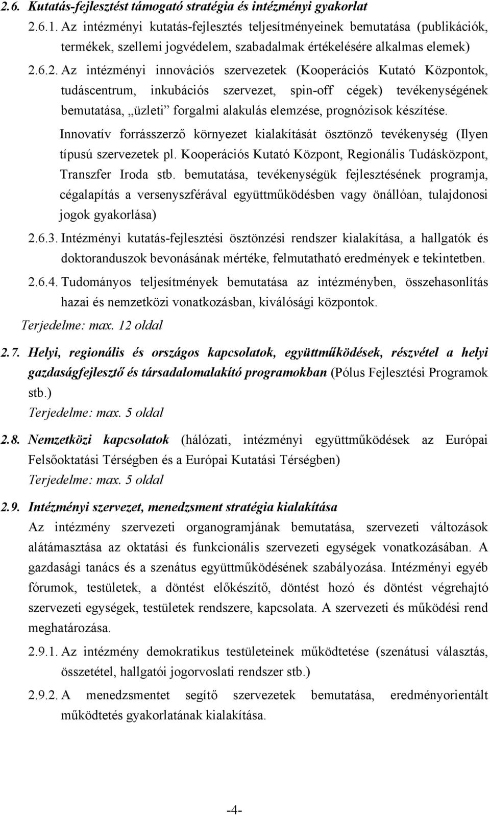 6.2. Az intézményi innovációs szervezetek (Kooperációs Kutató Központok, tudáscentrum, inkubációs szervezet, spin-off cégek) tevékenységének bemutatása, üzleti forgalmi alakulás elemzése, prognózisok