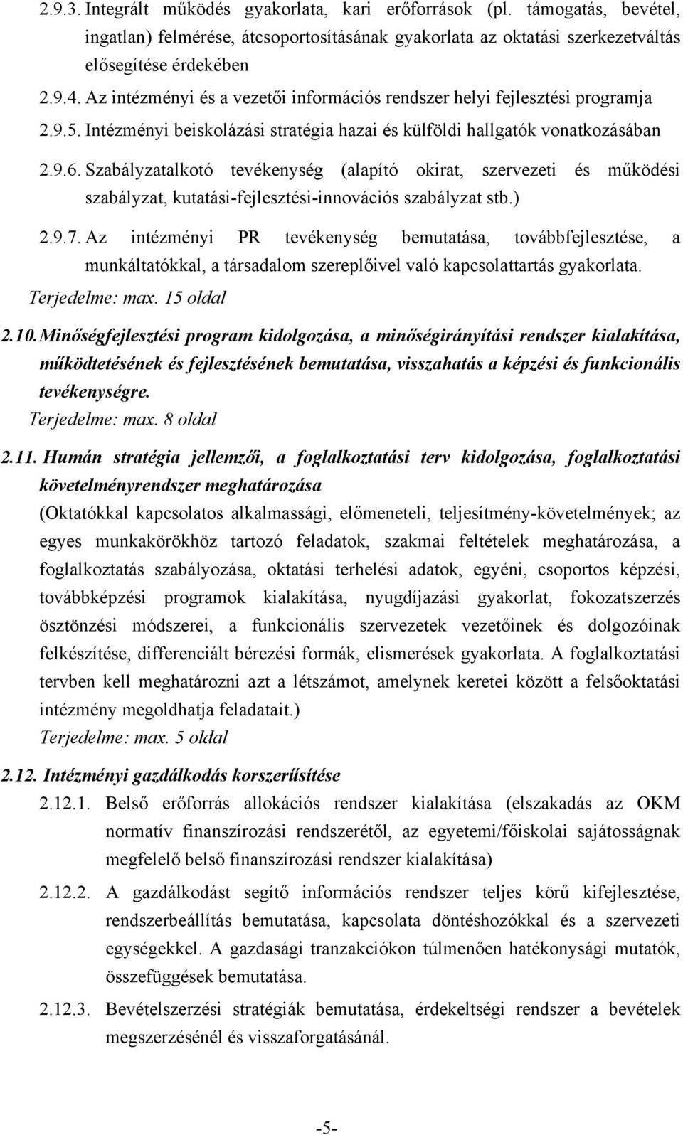 Szabályzatalkotó tevékenység (alapító okirat, szervezeti és működési szabályzat, kutatási-fejlesztési-innovációs szabályzat stb.) 2.9.7.