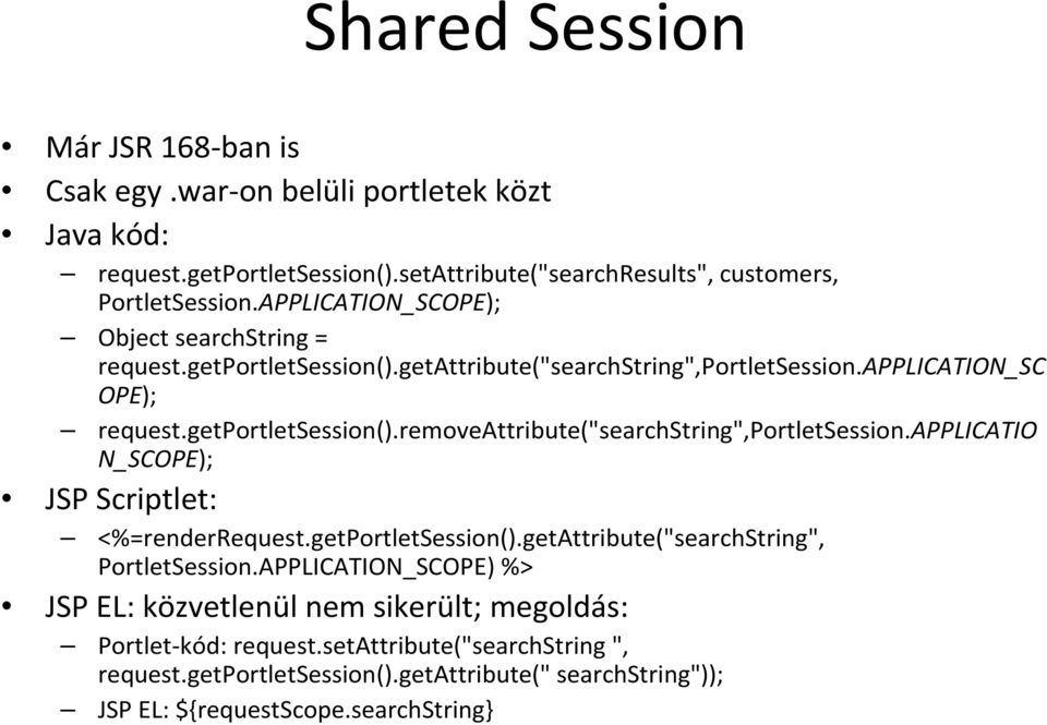 applicatio N_SCOPE); JSP Scriptlet: <%=renderrequest.getportletsession().getattribute("searchstring", PortletSession.