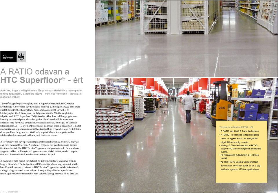 A Brecoplan egy homogén, monolit, padlóképző anyag, amit ipari padlók készítéséhez használnak; homokból, cementből, kavicsból és kötőanyagból áll. A Brecoplan - t a helyszínen öntik.