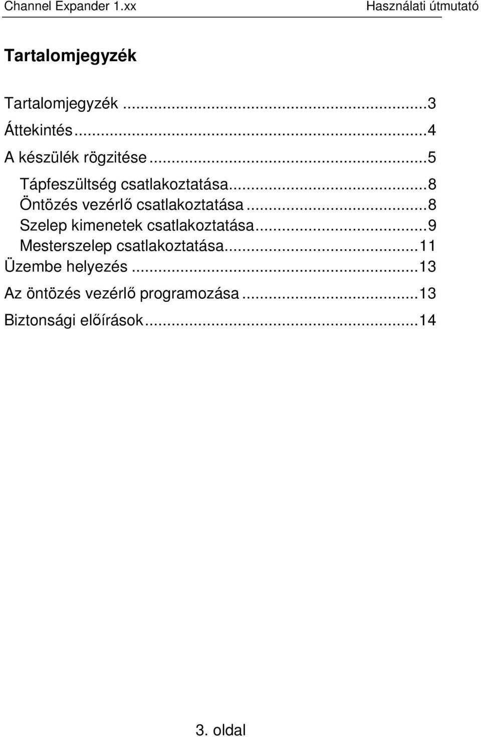 ..8 Szelep kimenetek csatlakoztatása...9 Mesterszelep csatlakoztatása.