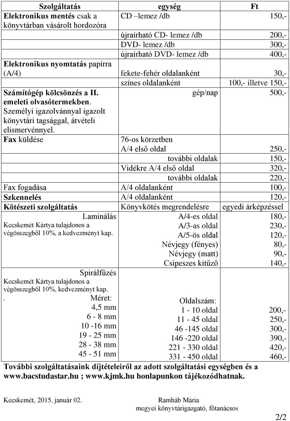 Személyi igazolvánnyal igazolt könyvtári tagsággal, átvételi elismervénnyel.