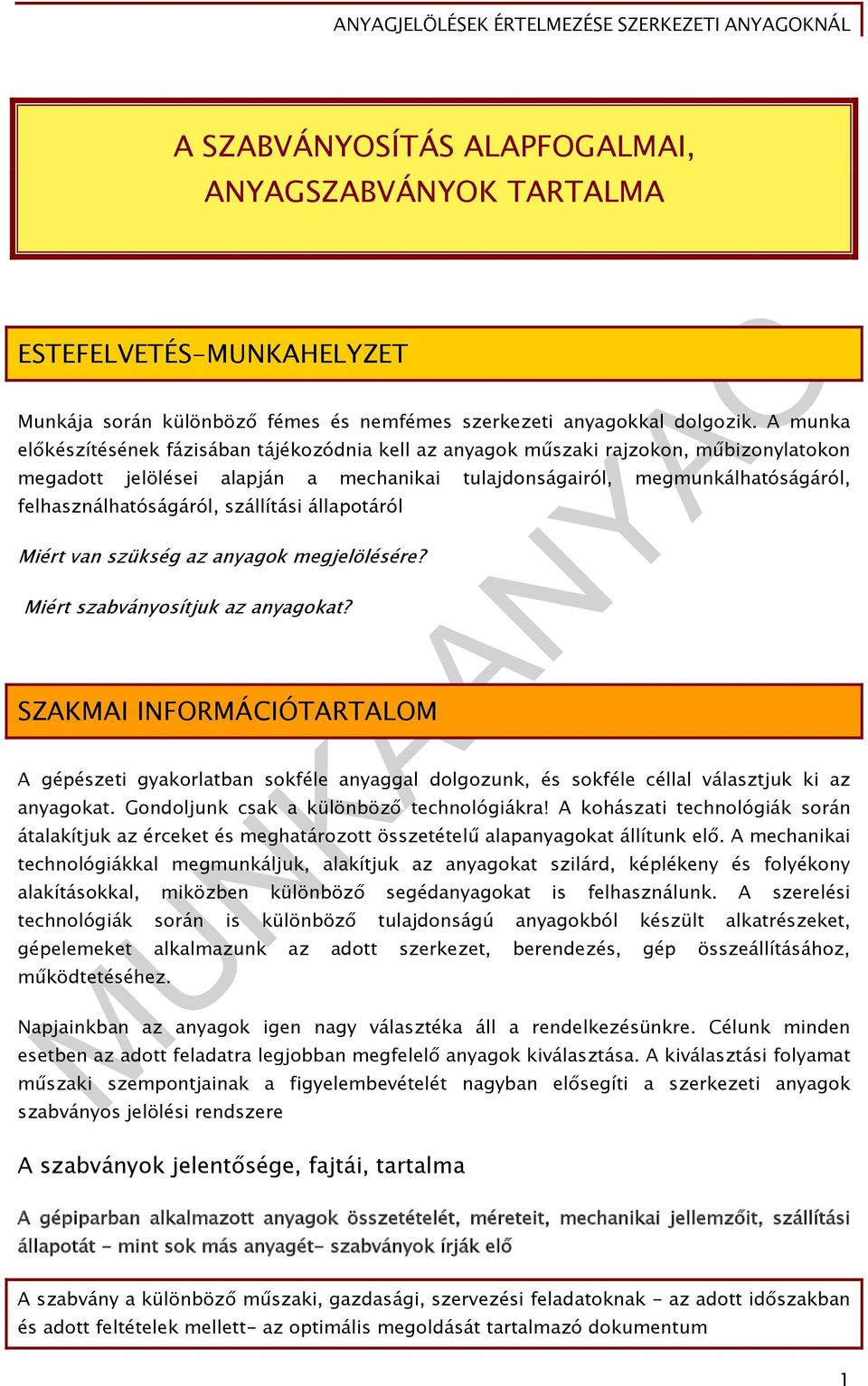 szállítási állapotáról Miért van szükség az anyagok megjelölésére? Miért szabványosítjuk az anyagokat?