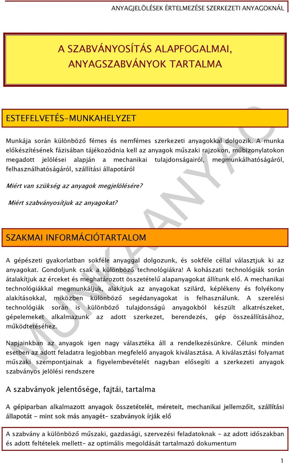 szállítási állapotáról Miért van szükség az anyagok megjelölésére? Miért szabványosítjuk az anyagokat?