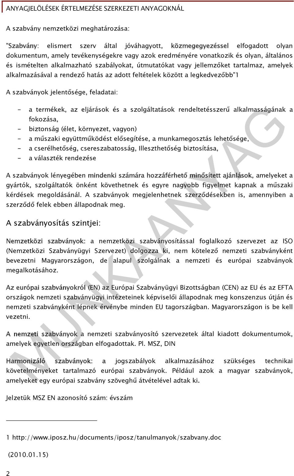 feladatai: - a termékek, az eljárások és a szolgáltatások rendeltetésszerű alkalmasságának a fokozása, - biztonság (élet, környezet, vagyon) - a műszaki együttműködést elősegítése, a munkamegosztás