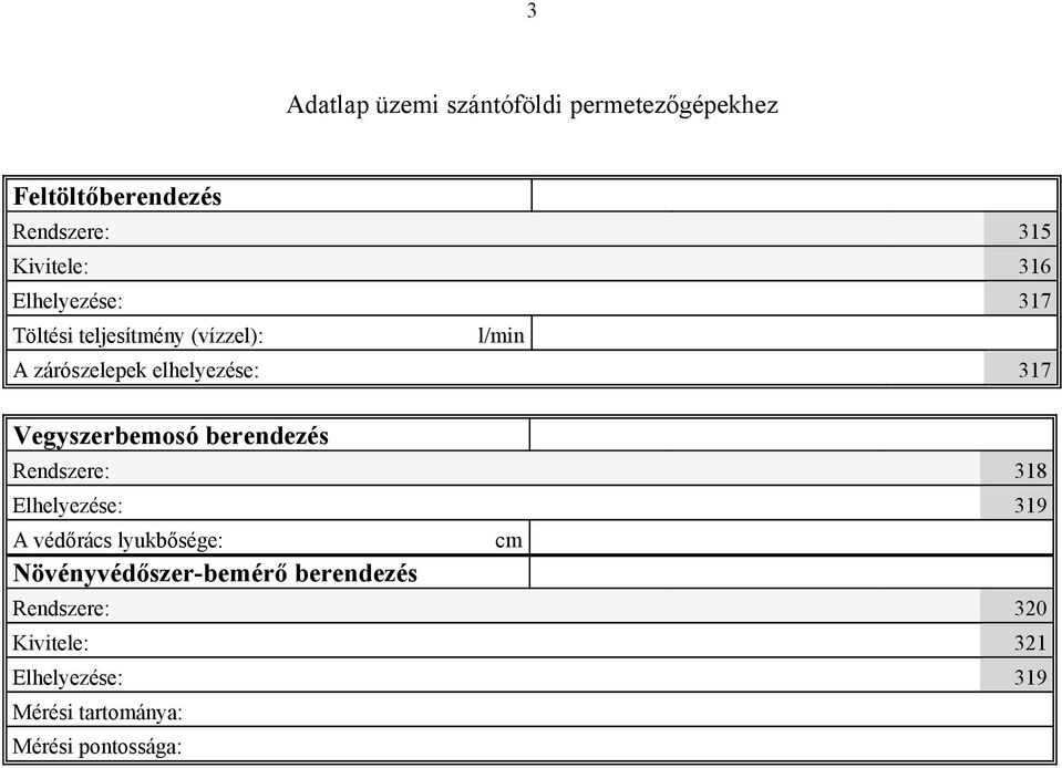 berendezés Rendszere: 318 Elhelyezése: 319 A védőrács lyukbősége: cm