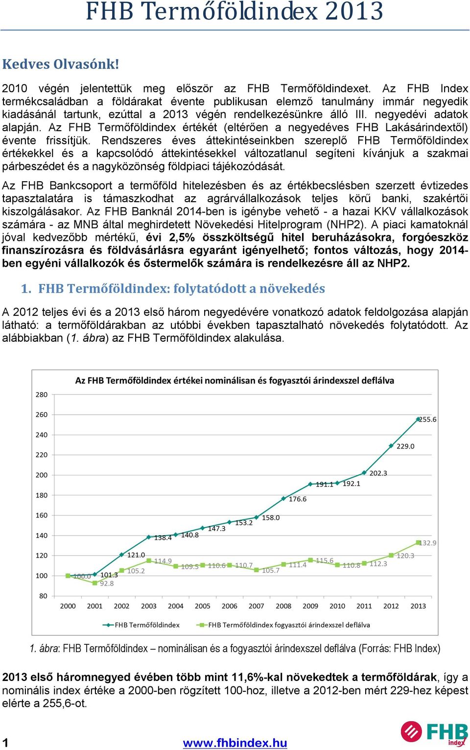 Az FHB Termőföldindex értékét (eltérően a negyedéves FHB Lakásárindextől) évente frissítjük.