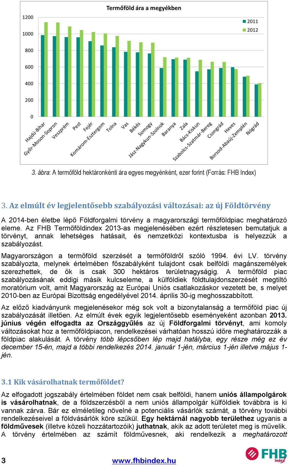Az FHB Termőföldindex 2013-as megjelenésében ezért részletesen bemutatjuk a törvényt, annak lehetséges hatásait, és nemzetközi kontextusba is helyezzük a szabályozást.
