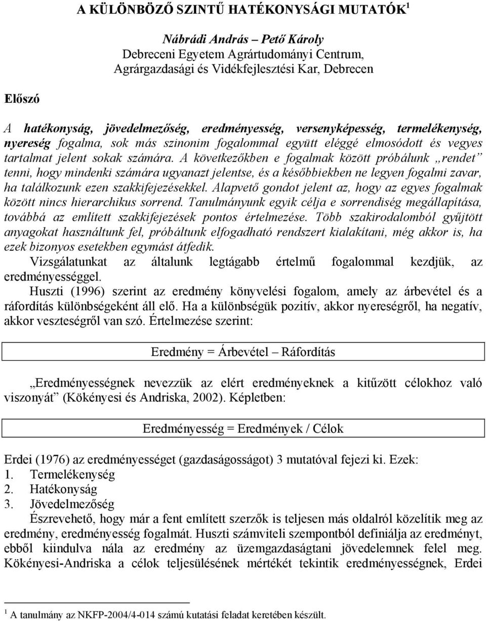 A következőkben e fogalmak között próbálunk rendet tenni, hogy mindenki számára ugyanazt jelentse, és a későbbiekben ne legyen fogalmi zavar, ha találkozunk ezen szakkifejezésekkel.