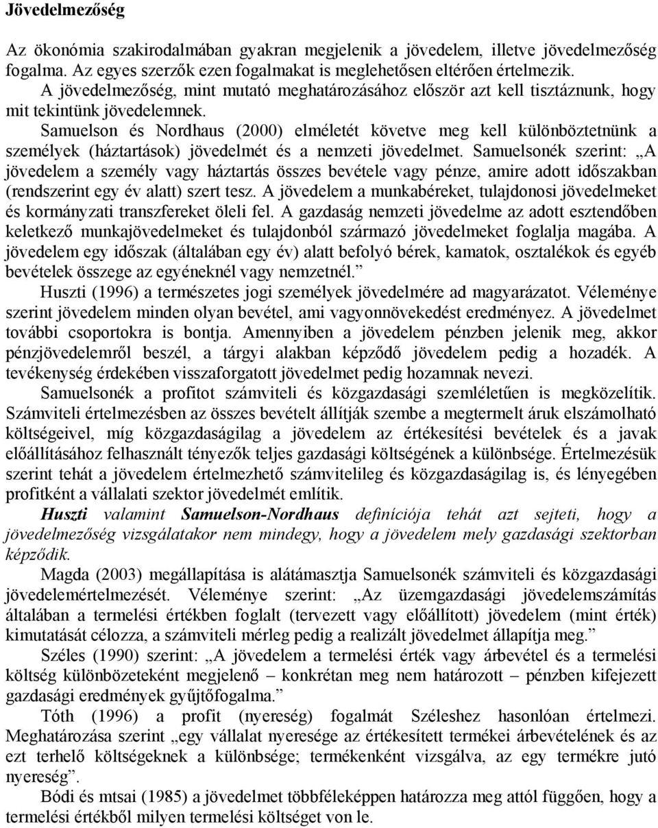 Samuelson és Nordhaus (2000) elméletét követve meg kell különböztetnünk a személyek (háztartások) jövedelmét és a nemzeti jövedelmet.