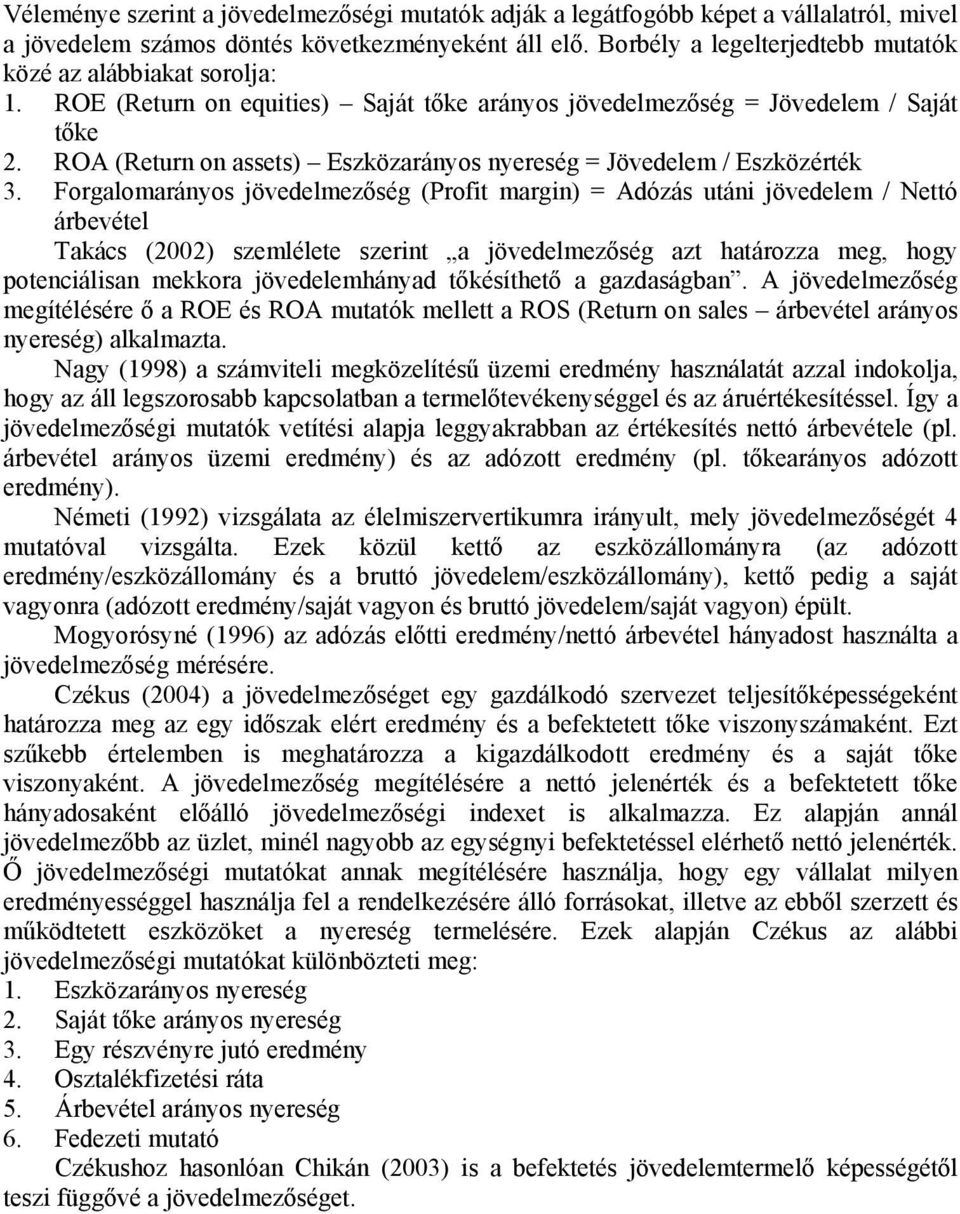 ROA (Return on assets) Eszközarányos nyereség = Jövedelem / Eszközérték 3.
