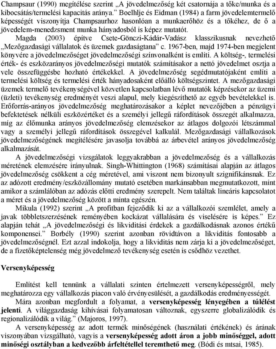 Magda (2003) építve Csete-Gönczi-Kádár-Vadász klasszikusnak nevezhető Mezőgazdasági vállalatok és üzemek gazdaságtana c.