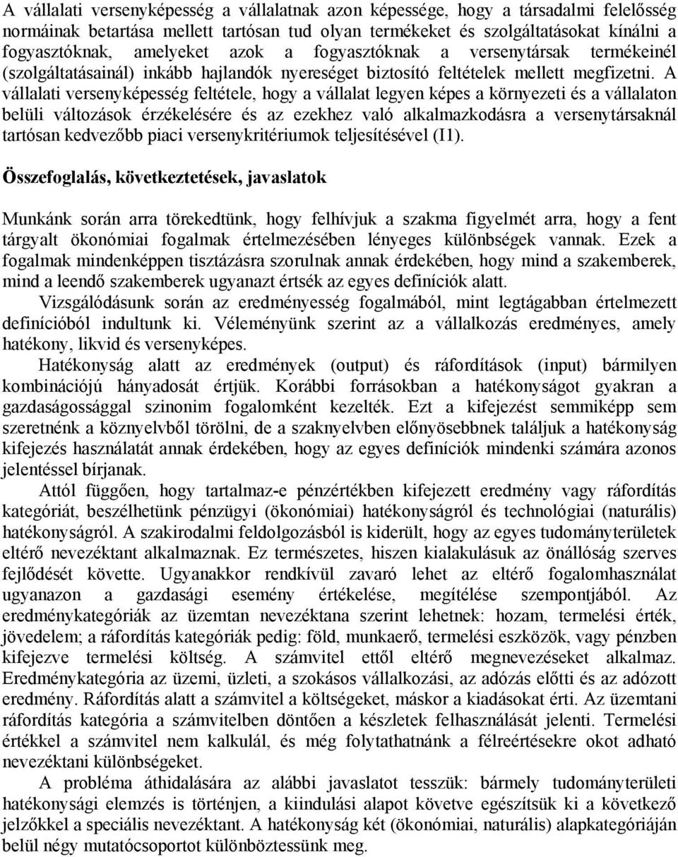 A vállalati versenyképesség feltétele, hogy a vállalat legyen képes a környezeti és a vállalaton belüli változások érzékelésére és az ezekhez való alkalmazkodásra a versenytársaknál tartósan