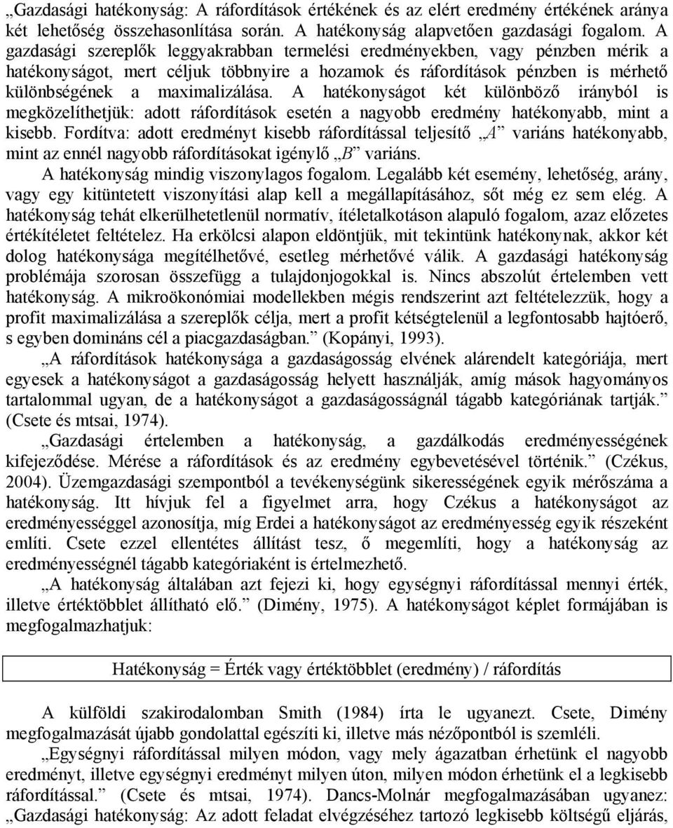 A hatékonyságot két különböző irányból is megközelíthetjük: adott ráfordítások esetén a nagyobb eredmény hatékonyabb, mint a kisebb.