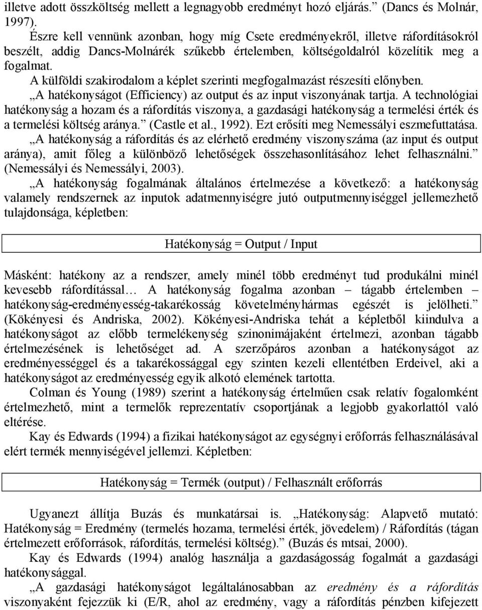 A külföldi szakirodalom a képlet szerinti megfogalmazást részesíti előnyben. A hatékonyságot (Efficiency) az output és az input viszonyának tartja.
